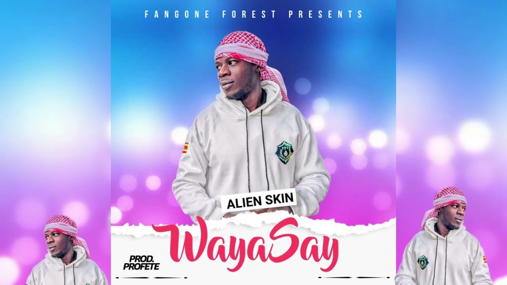 Audio: Alien Skin Ug – Waya Say | Mp3 Download