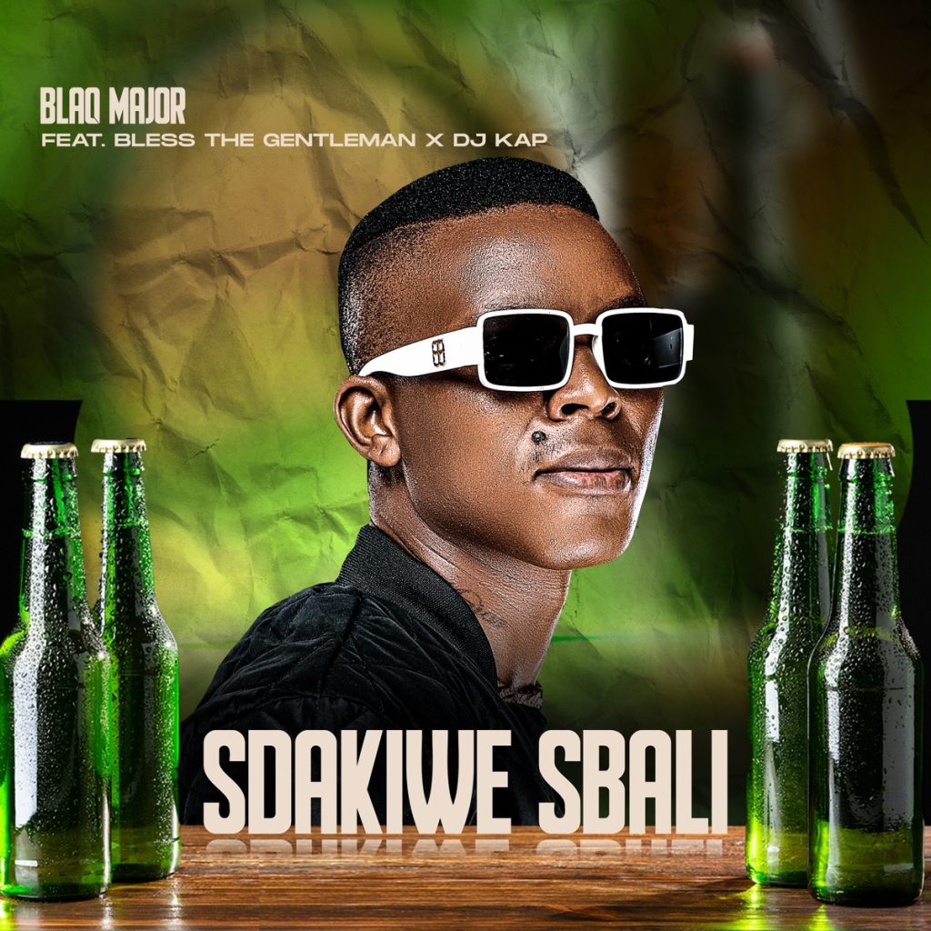 Audio: Blaq Major Ft Bless The Gentleman & Dj Kap – Sdakiwe Sbali | Mp3 Download