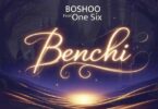 Boshoo Ft One Six – Benchi | Mp3 Download