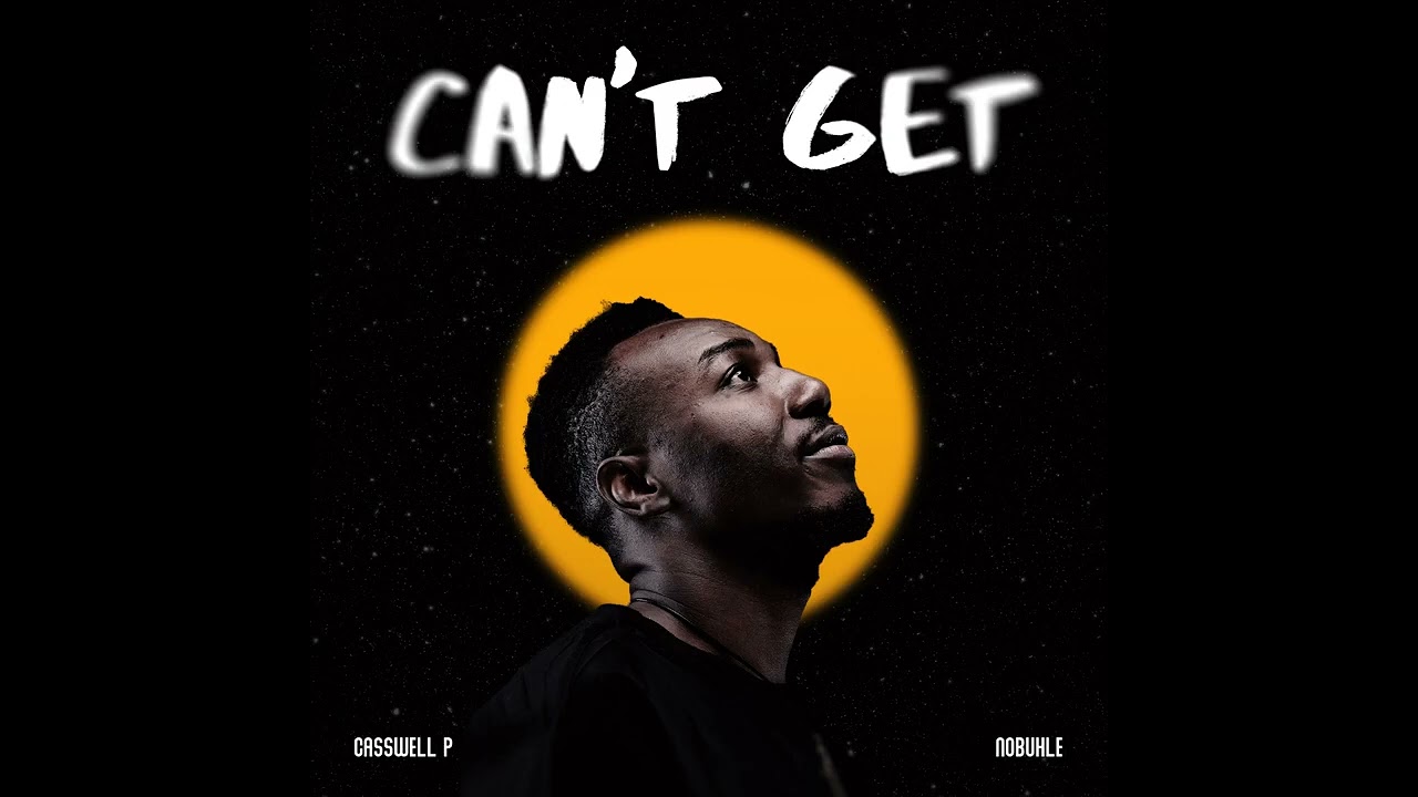 Audio: Casswell P – Can’t Get Ft Nobuhle | Mp3 Download