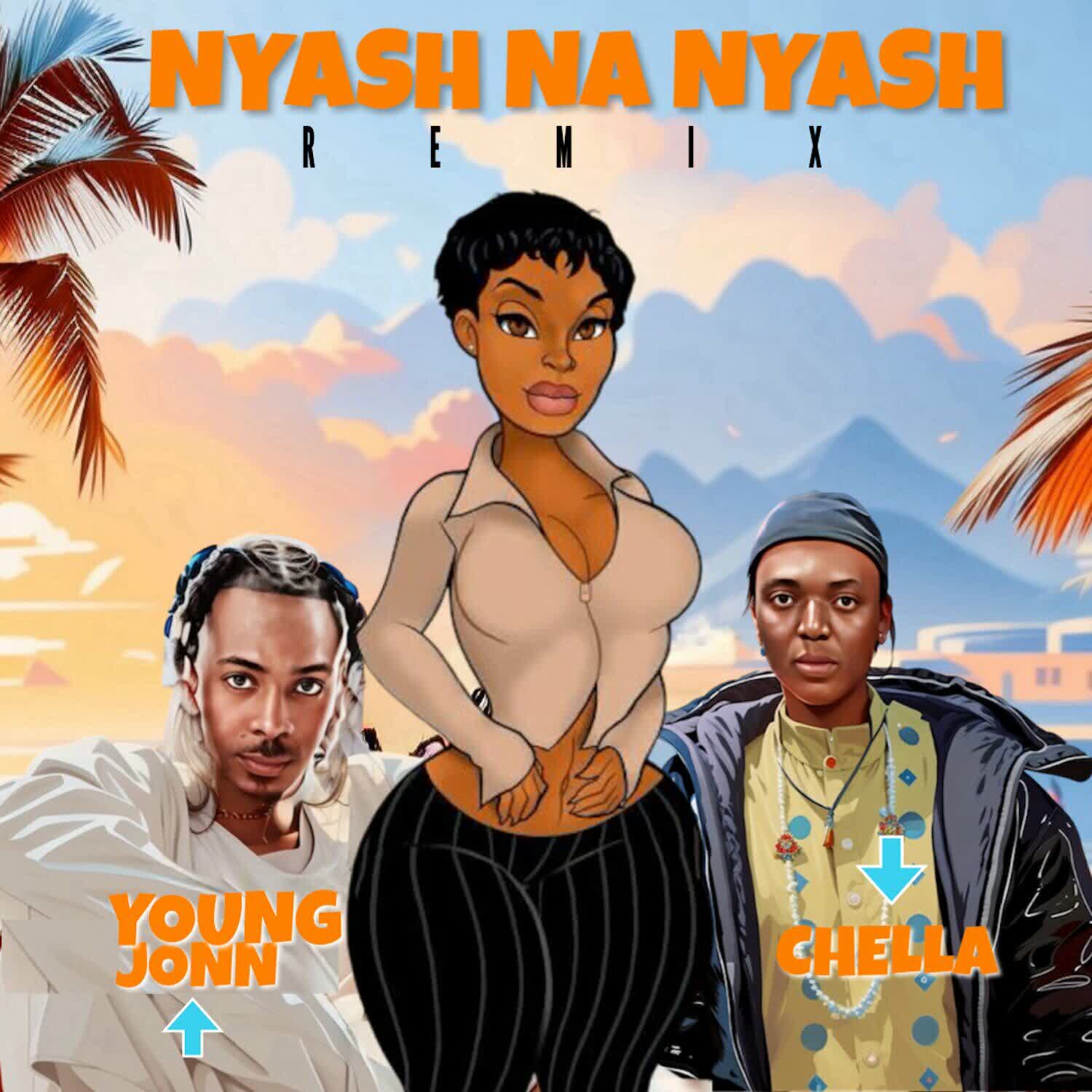 AUDIO: Chella Ft Young Jonn – Nyash Na Nyash Remix | Mp3 Download