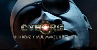 Chidi Benz ft Paul Maker x Black X – Cyborg | Mp3 Download