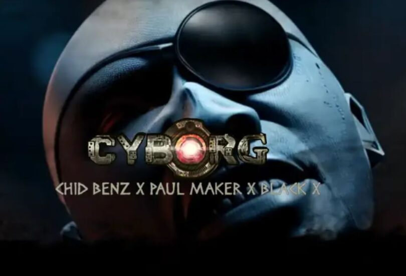 Chidi Benz ft Paul Maker x Black X – Cyborg | Mp3 Download