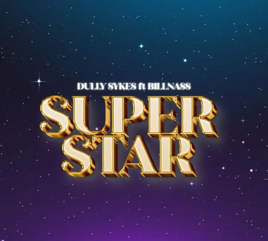 Dully Sykes Ft Billnass – Super Star