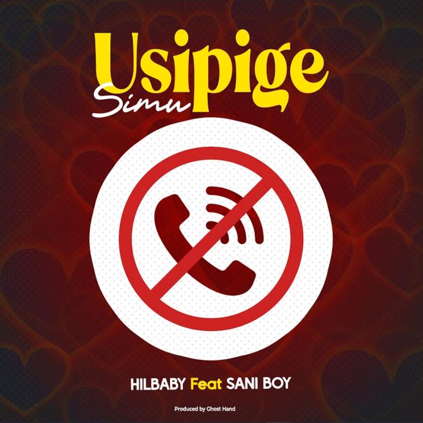 AUDIO: Hilbaby ft Sani Boy – Usipige Simu | Mp3 Download