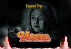 Audio: Kapaso Bkp – Mama | Mp3 Download