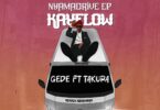 Audio: Kayflow – Gede Ft Takura | Mp3 Download