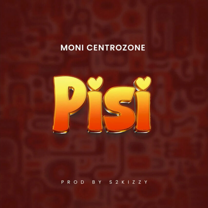 Audio: Moni Centrozone – Pisi | Mp3 Download