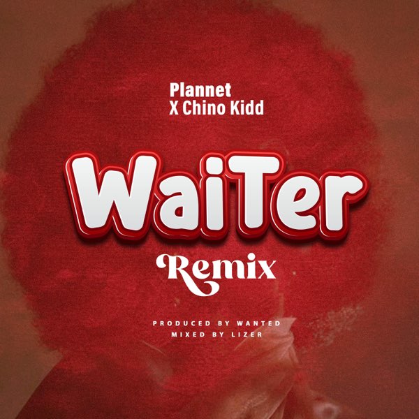 Audio: Plannet Ft Chino Kidd – Waiter Remix | Mp3 Download