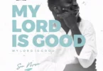 Audio: Son Music – My Lord is Good | Mp3 Download