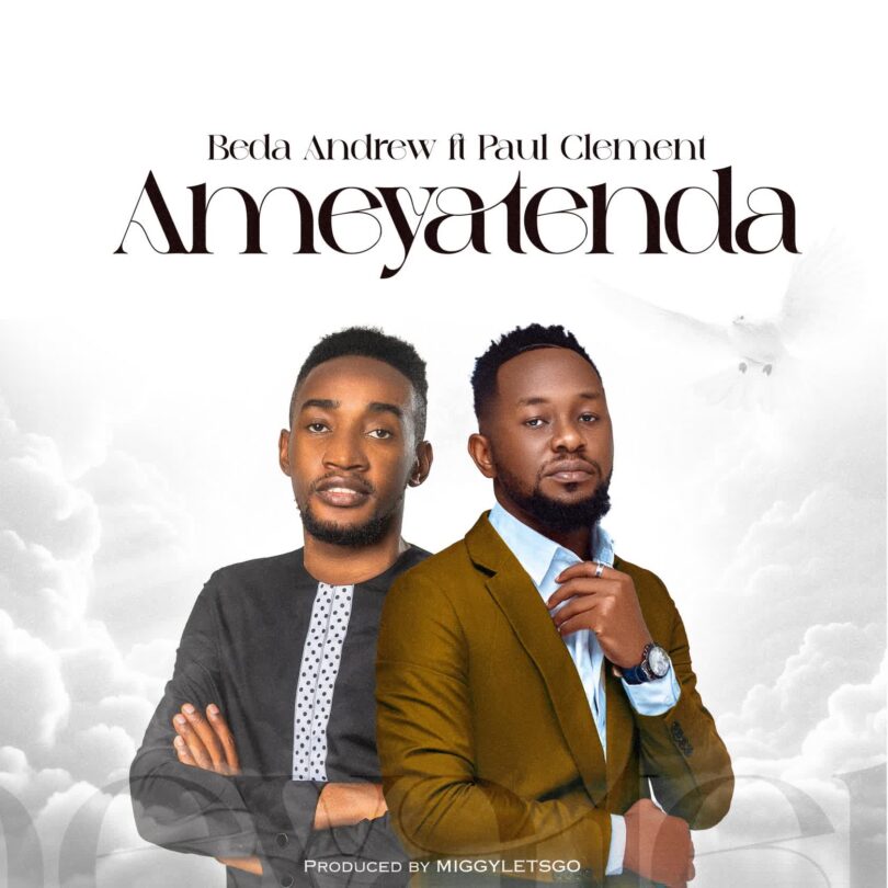 Download AUDIO: Beda Andrew Ft. Paul Clement – Ameyatenda Mp3