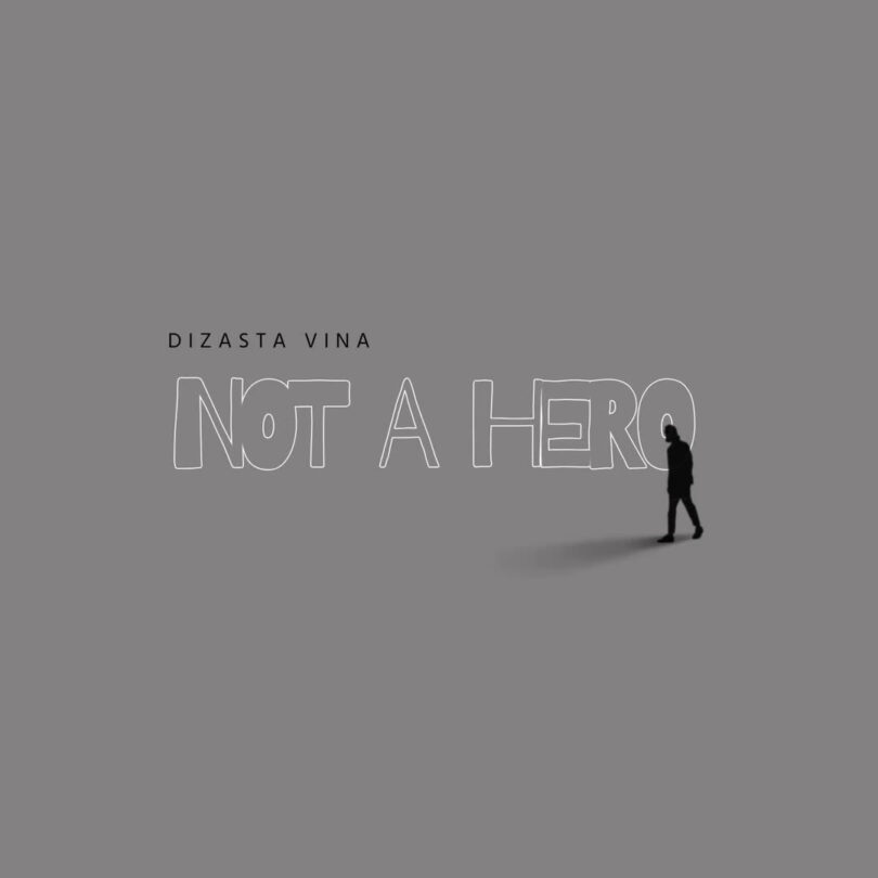 Download AUDIO: Dizasta Vina – Not A Hero Mp3