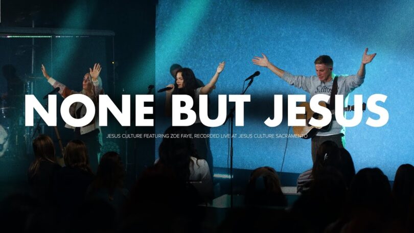 Download AUDIO: Jesus Culture – None But Jesus Ft Zoe Faye Mp3