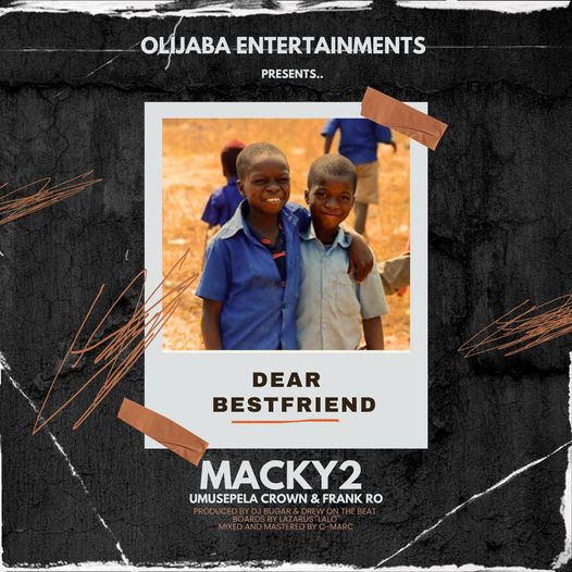 Download AUDIO: Macky 2 – Dear Best Friend Ft Umusepela Crown & Frank Ro Mp3