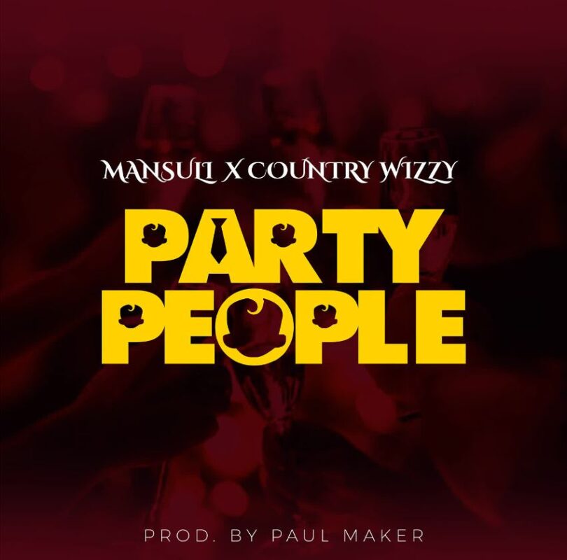 Download AUDIO: MansuLi ft Country Wizzy – Party People Mp3