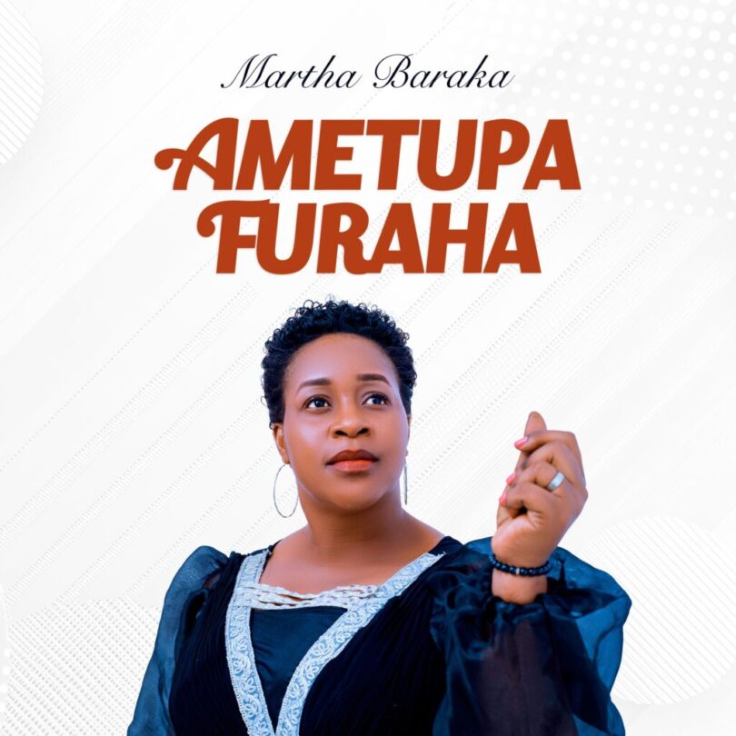 Download AUDIO: Martha Baraka – Ametupa Furaha Mp3