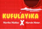 Download AUDIO: Martha Mukisa – Kufulaika Ft Marvin Moter Mp3