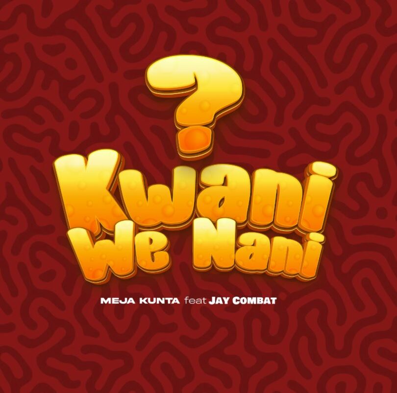 Download AUDIO: Meja Kunta Ft Jay Combat – Kwani We Nani? Mp3