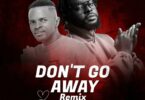 Download AUDIO: Mr Crown – Don’t Go Away Remix Ft Locko Mp3