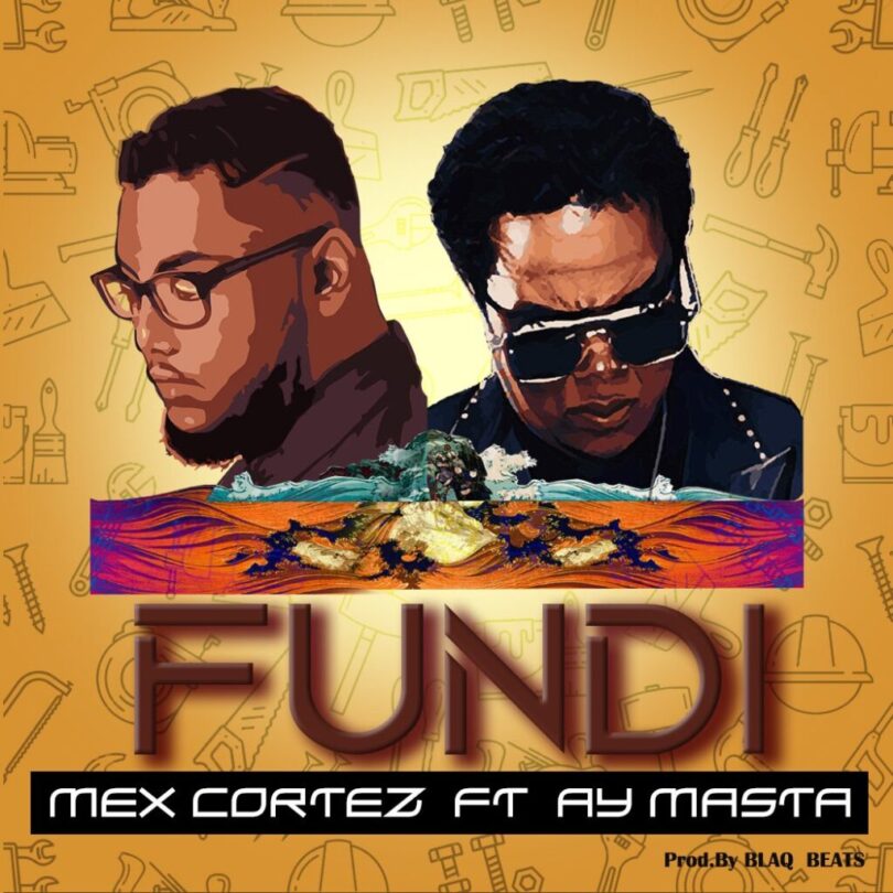 Download AUDIO: Mex Cortez – Fundi Ft Ay Masta Mp3