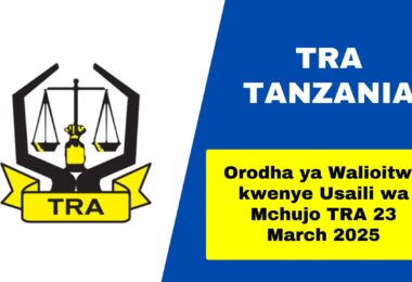 Orodha ya Walioitwa kwenye Usaili wa Mchujo TRA, 23 March 2025